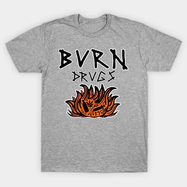 Burn Drugs T-Shirt by Graograman